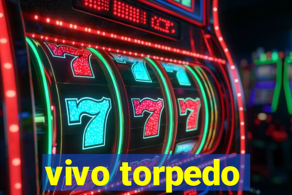 vivo torpedo